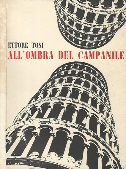 All'ombra del campanile. (Poesie scelte in vernacolo pisano) - Ettore Tosi - copertina