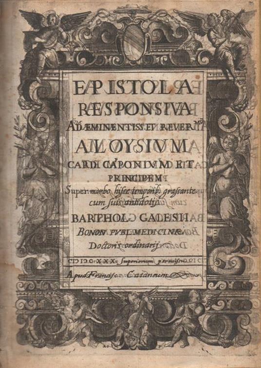 Epistola responsiva ad eminentiss. et rever.mum Aloysium card. Capponium. super morbo hisce temporib. grassante cum suis antidotis Barthol. Galesii. Bonon publ. medicinæ doctoris ordinarij - Bartolomeo Galesi - copertina