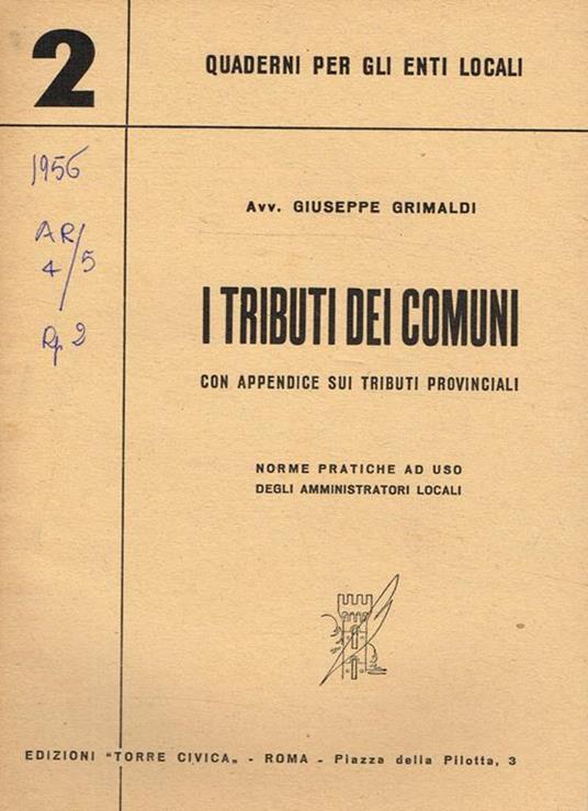 I tributi dei comuni con appendice sui tributi provinciali. Norme pratiche ad uso degli amministratori locali - Giuseppe Grimaldi - copertina