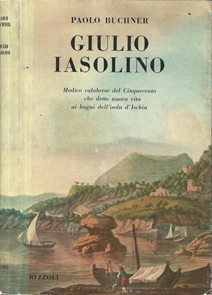 Giulio Iasolino. Medico calabrese del Cinquecento che dette nuova vita ai bagni dell'isola d'Ischia - Paolo Buchner - copertina