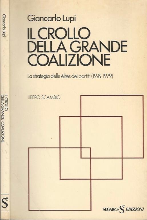 Il crollo della grande coalizione. La strategia delle élites dei partiti (1976-1979) - Giancarlo Lupi - copertina