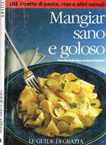 Mangiar sano e goloso. 161 ricette di pasta, riso e altri cereali