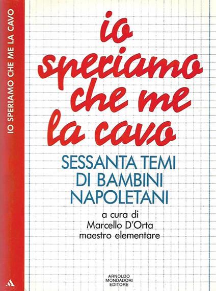 Io speriamo che me la cavo. Sessanta temi di bambini napoletani - Marcello D’Orta - copertina