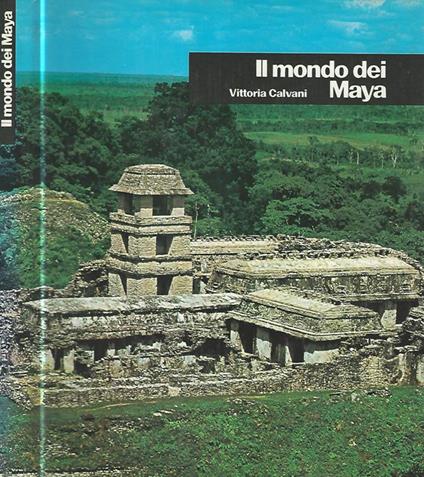 Il mondo dei Maya - Vittoria Calvani - copertina