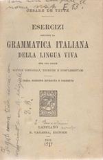 Esercizi secondo la Grammatica italiana della lingua viva. per uso delle scuole ginnasiali, tecniche e complementari. Terza edizione riveduta e corretta
