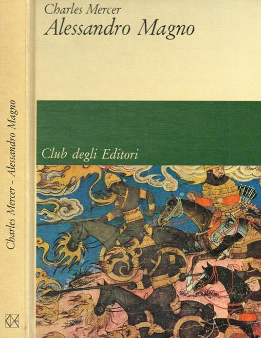 Alessandro Magno. Con la consulenza di Cornelius C.Vermeule III - Charles Mercer - copertina