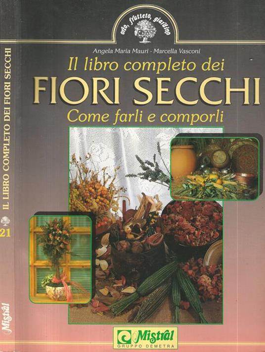 Il libro completo dei fiori secchi. Come farli e comporli - Achille Mauri - copertina