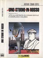 Uno studio in rosso. Preceduto dalla Vita illustrata di Conan Doyle e Sherlock Holmes