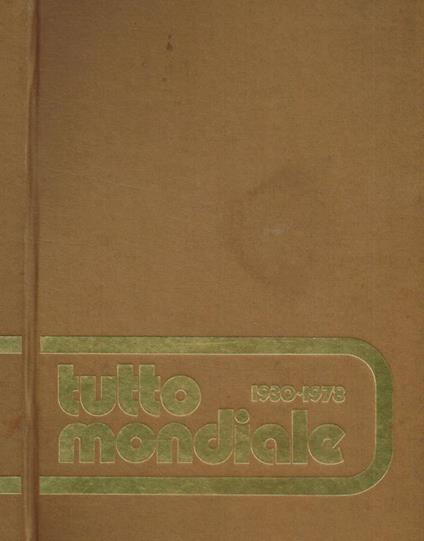 Tutto Mondiale 1930-1978. Storia dei campionati del mondo di calcio - copertina