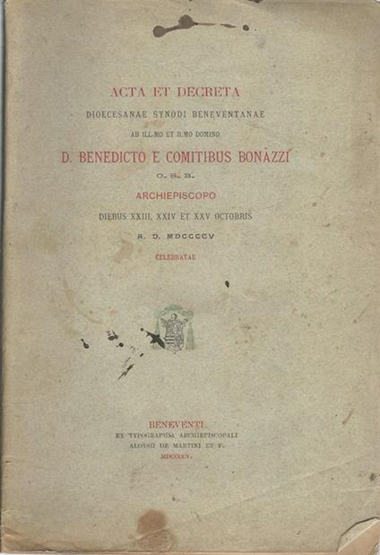 Acta et decreta dioecesanae synodi beneventanae ab ill.mo et r.mo domino D. Benedicto e Comitibus Bonazzi O.S.B. Archiepiscopo diebus XXIII, XXIV et XXV octobris A. D. MDCCCCV celebratae - copertina