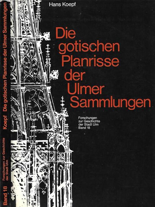 Die gotischen Planrisse dei Ulmer Sammlungen - Hans Koepf - copertina