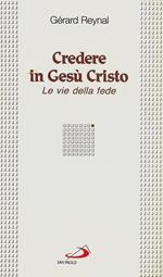 Credere in Gesù Cristo. Le vie della fede