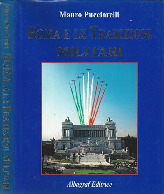 Roma e le Tradizioni Militari / Rome and Military Tradition - Mauro Pucciarelli - copertina