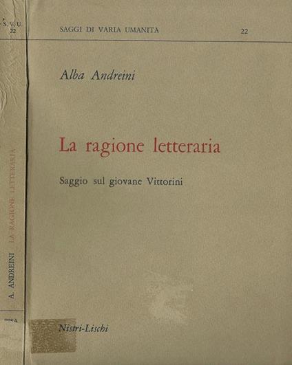 La ragione letteraria. Saggio sul giovane Vittorini - Alba Andreini - copertina