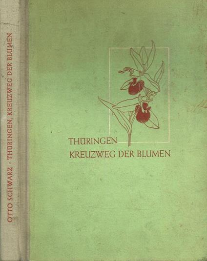 Thuringen, Kreuzweg der Blumen. Eine kleine pflanzengeographie - Otto Schwarz - copertina