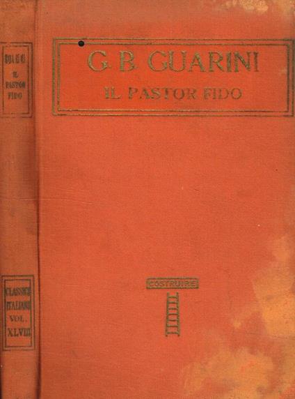 Il Pastor Fido. Precedono alcune pagine del Tiraboschi - Giovanni Battista Guarini - copertina