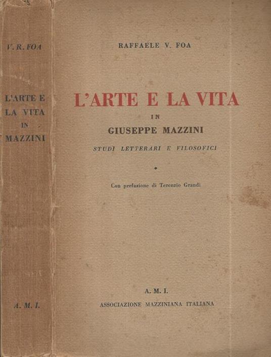 L' arte e la vita in Giuseppe Mazzini. Studi Letterari e filosofici - Raffaele V. Foa - copertina