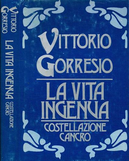 La vita ingenua. Costellazione Cancro - Vittorio Gorresio - copertina