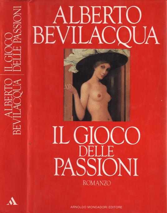 Il gioco delle passioni - Alberto Bevilacqua - copertina