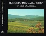 Il mondo del Gallo Nero. Un vino una storia. Consorzio del Gallo Nero. Confezionatori del Chianti Classico Gallo Nero