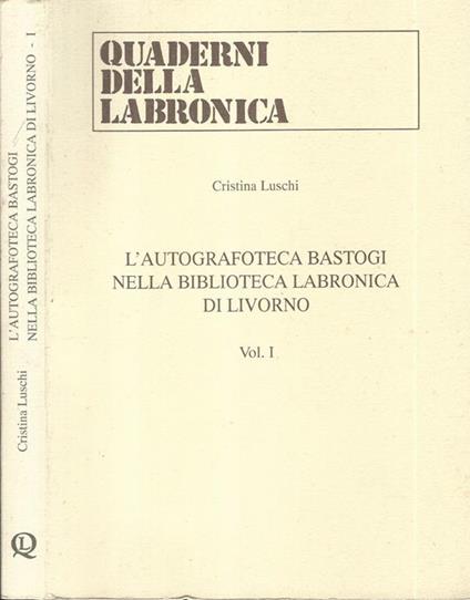 L' Autografoteca Bastogi nella Biblioteca Labronica di Livorno Vol I - Cristina Luschi - copertina