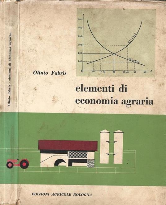 Elementi di Economia Agraria. Con nozioni di Economia Politica Generale e di Matematica Finanziaria - Olinto Fabris - copertina