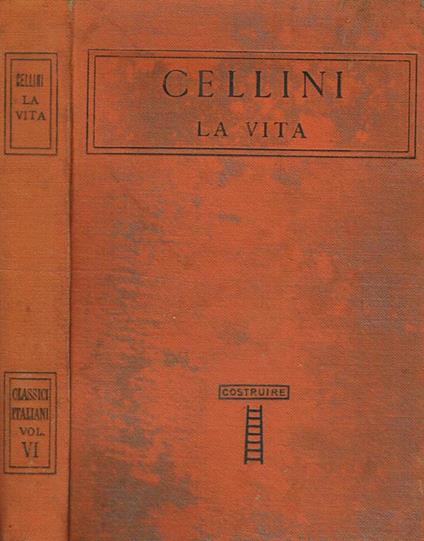 Cellini. La vita. Con un giudizio di Giuseppe Baretti intorno allo stile di Benvenuto - Giuseppe Baretti - copertina