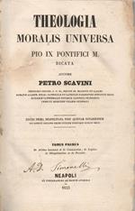 Theologia moralis universa. Pio IX Pontifici M. dicata. Auctore Petro Scavini Tomus Primus: De actibus et de conscientia de legibus de obligationibus ac de peccatis. Editio Prima Neapolitana post Quintam Novariensem cui accedit collatio legum civ