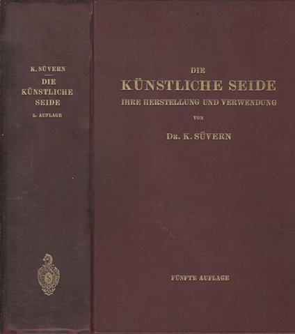 Die kunstliche seide ihre herstellung und verwendung. Mit besonderer berucksichtigung der patent-literatur bearbeitet - K. Suvern - copertina