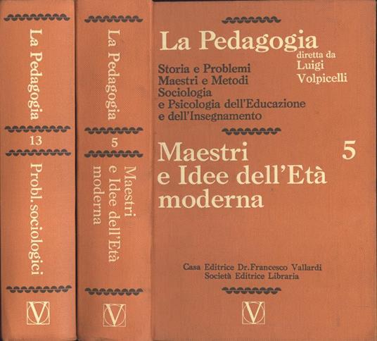 La Pedagogia Vol. 5 - 13. Vol. 5: Maestri e idee dell' età moderna - Vol. 13: Problemi sociologici - Luigi Volpicelli - copertina