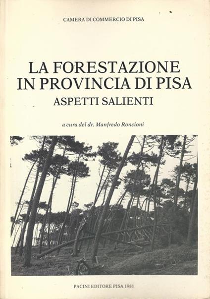 La forestazione in Provincia di Pisa. Aspetti salienti - Manfredo Roncioni - copertina