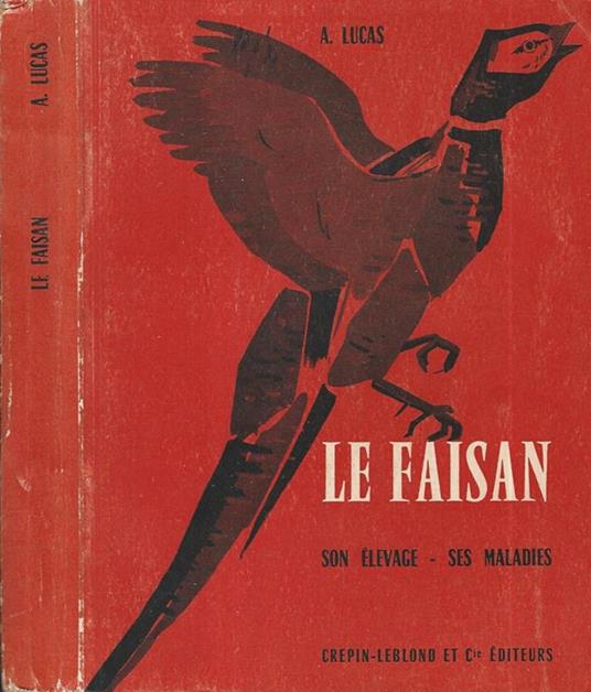 Le faisan. Son élevage. ses maladies - A. Lucas - copertina