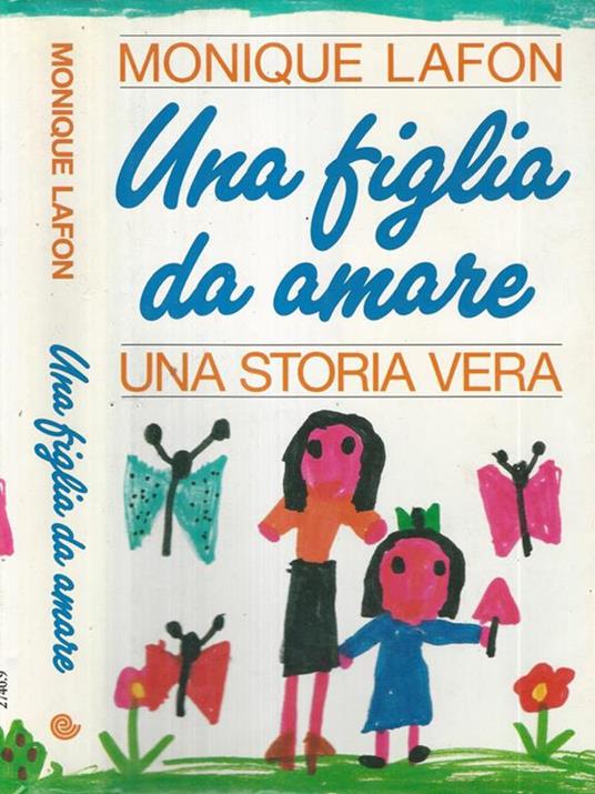 Una figlia da amare. Una storia vera - Monique Lafon - copertina