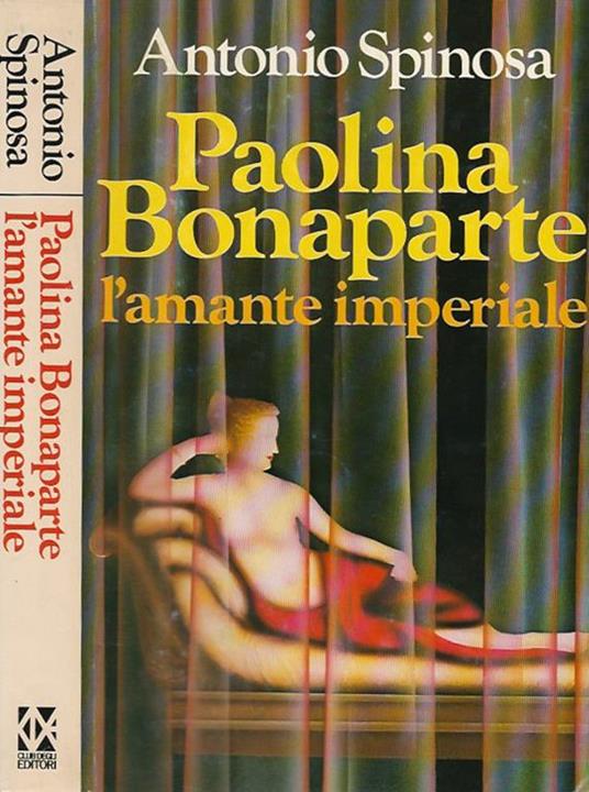 Paolina Bonaparte l'amante imperiale - Antonio Spinosa - copertina