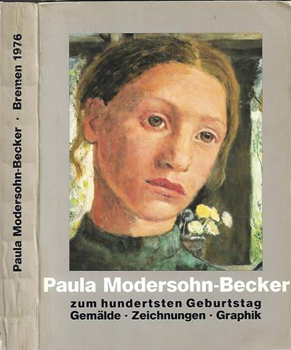 Paula Modersohn-Becker. zum hudertsten Geburtstag – Austellung Bremen 8. Februar bis 4. April 1976 - copertina