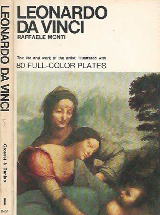 Leonardo Da Vinci. The life and work of the artist, illustrated with 80 full. color plates - Raffaele Monti - copertina