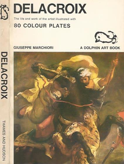 Delacroix. The life and work of the artist, illustrated with 80 full. color plates - Giuseppe Marchiori - copertina