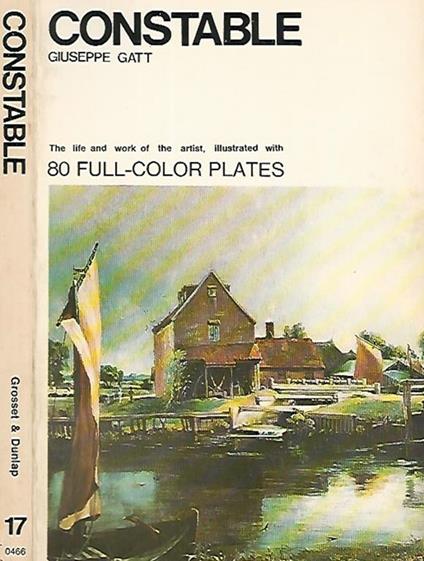 Constable. The life and work of the artist illustrated with 80 colour plates - Giuseppe Gatt - copertina