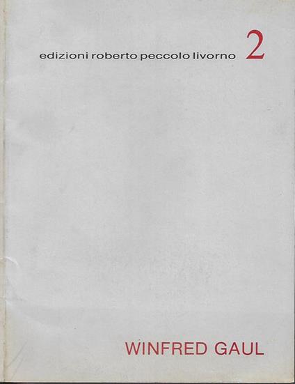 Winfred Gaul. Rolf Lauter: intervista con Winfred Gaul a Dusseldorf-Kaiserwerth 19.7.1986 – Winfred Gaul o l'inizio della pittura analitica opere degli anni 1953-1961 - copertina