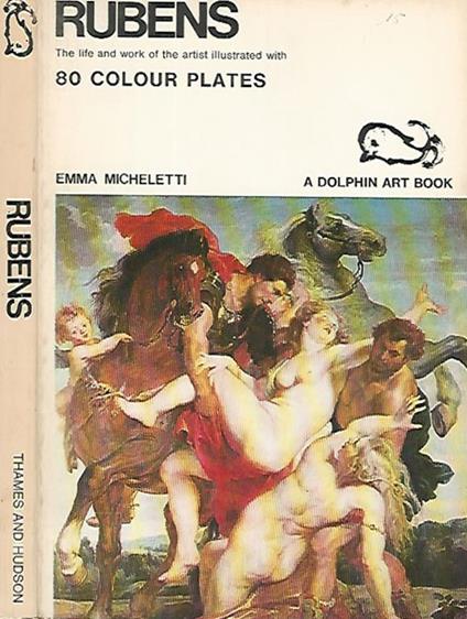 Rubens. The life and work of the artist illustrated with 80 colour plates - Emma Micheletti - copertina