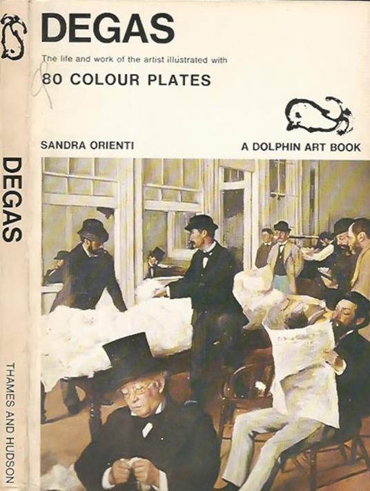 Degas. The life and work of the artist, illustrated with 80 full. color plates - Sandra Orienti - copertina