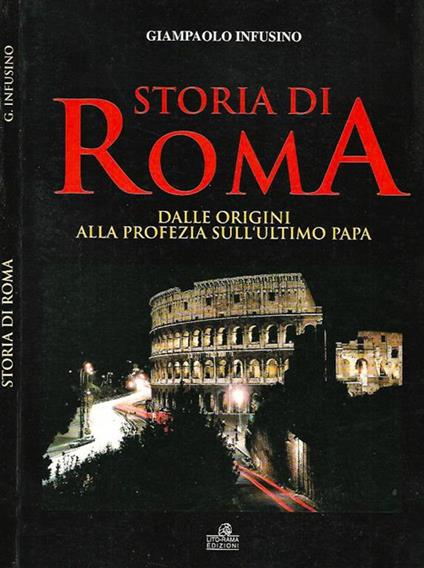 Storia di Roma: dalle origini alla profezia sull'ultimo Papa - Giampaolo Infusino - copertina