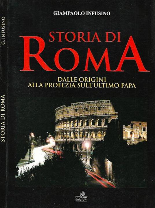 Storia di Roma: dalle origini alla profezia sull'ultimo Papa - Giampaolo Infusino - copertina