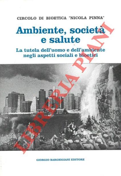 Ambiente, società e salute. La tutela dell'uomo e dell'ambiente negli aspetti sociali e bioetici - copertina