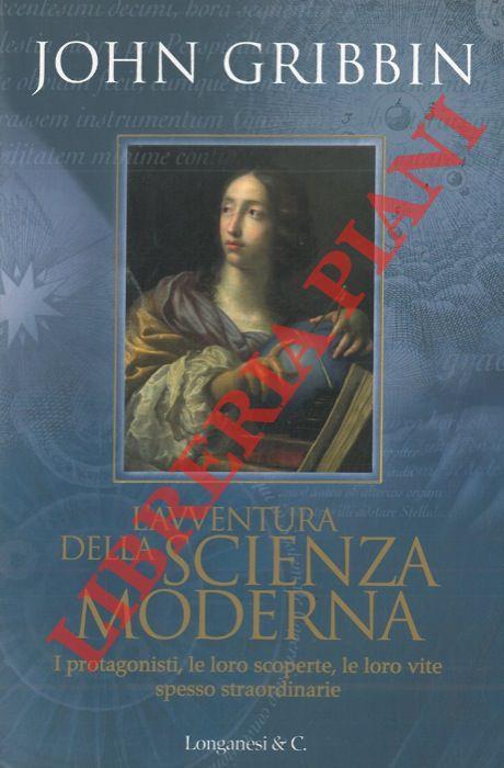 L' avventura della scienza moderna. I protagonisti, le loro scoperte, le loro vite spesso straordinarie - John Gribbin - copertina