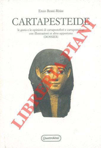 Cartapesteide. Le gesta e le opinioni di cartapestoforie cartapestologi con illustrazioni ed altro opportuno (Dossier) - Enzo Rossi-Roiss - copertina