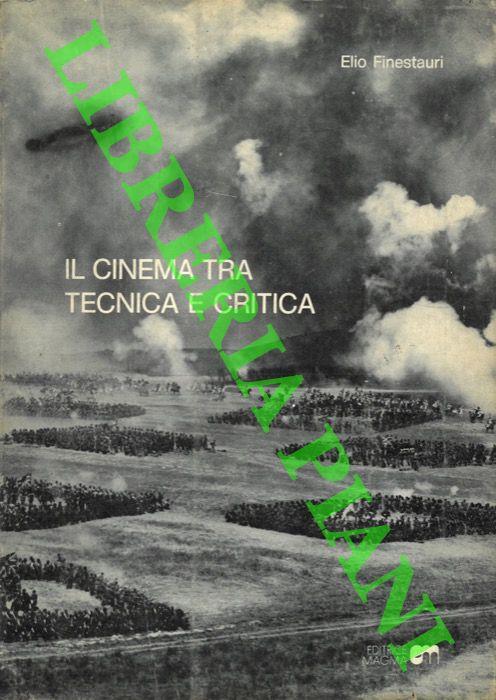 Il cinema tecnica e critica. Prefazione di Wladimiro Settimelli - Elio Finestauri - copertina