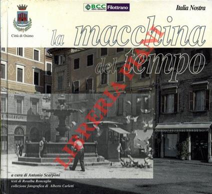 Città di Osimo - La macchina del tempo. Testi di Rosalba Roncaglia - Collezione fotografica di Alberto Carletti - Antonio Scarponi - copertina