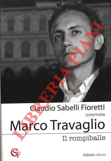 Claudio Sabelli Fioretti intervista Marco Travaglio - Il rompiballe - Claudio Sabelli Fioretti - copertina