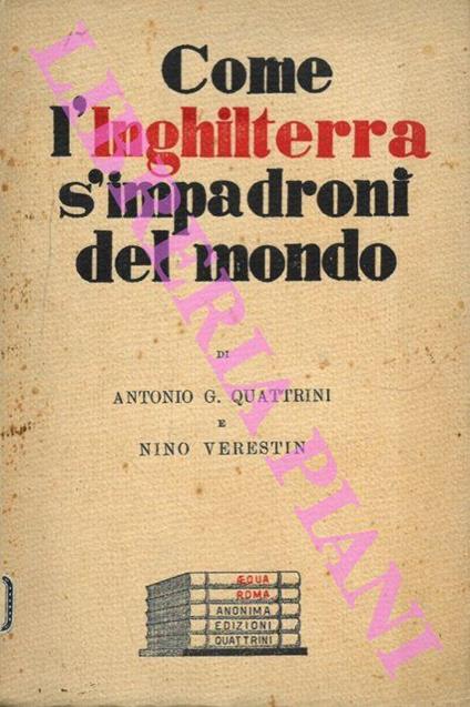 Come l' Inghilterra s' impadronì del mondo - Antonio G. Quattrini - copertina